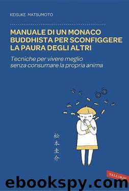 Manuale di un monaco buddhista per sconfiggere la paura degli altri: Tecniche per vivere meglio senza consumare la propria anima by Keisuke Matsumoto