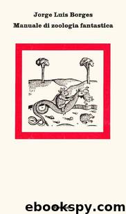Manuale di zoologia fantastica by Jorge Luis Borges