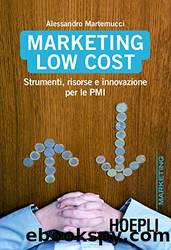 Marketing Low Cost: Strumenti, risorse e innovazioni per le PMI by Alessandro Martemucci