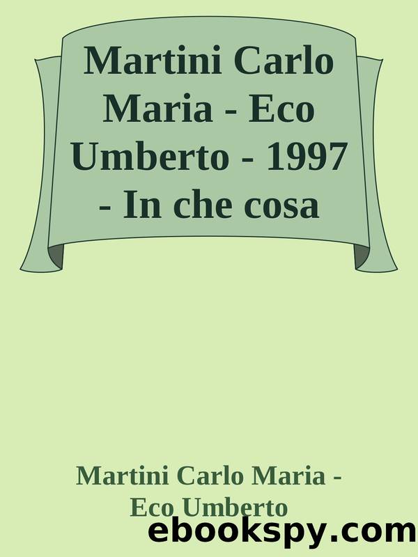 Martini Carlo Maria - Eco Umberto - 1997 - In che cosa crede chi non crede by Martini Carlo Maria - Eco Umberto