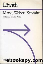 Marx Weber Schmitt by Karl Löwith