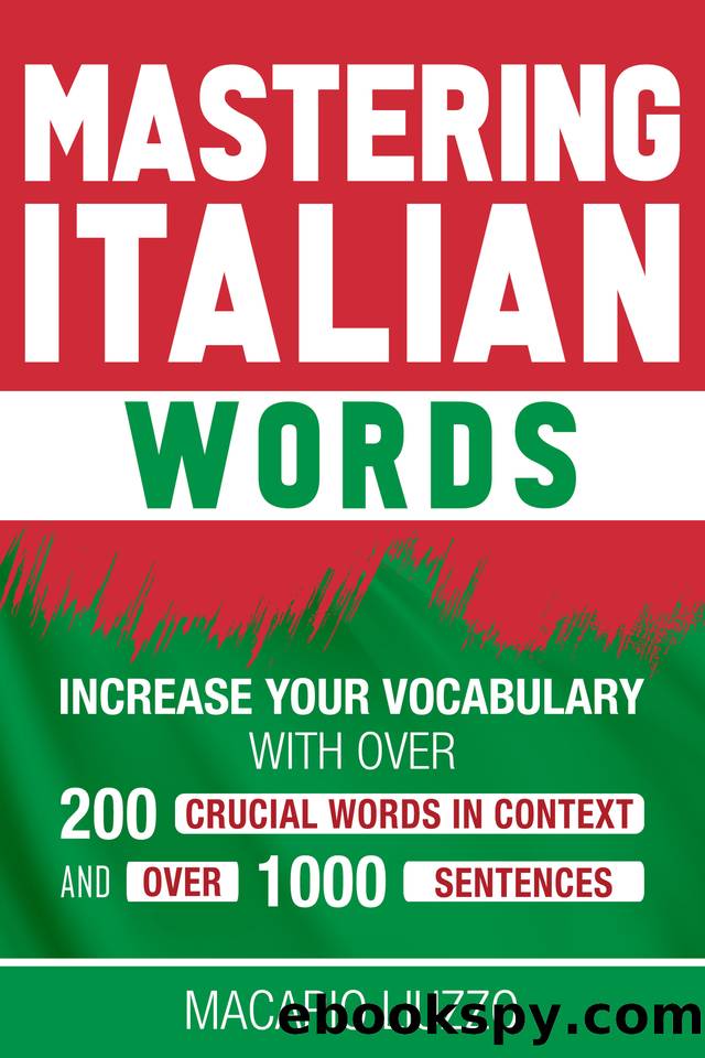 Mastering Italian Words: Increase Your Vocabulary with Over 200 Crucial Words in Context and Over 1000 Sentences by Liuzzo Macario