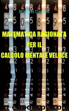 Matematica ragionata per il calcolo mentale veloce (Italian Edition) by Manuel Carsini