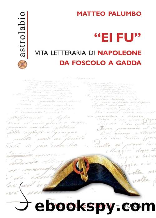 Matteo Palumbo by «Ei fu». Vita letteraria di Napoleone da Foscolo a Gadda (2021)