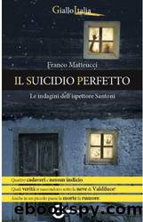 Matteucci Franco - Ispettore Santoni 01 - 2013 - Il suicidio perfetto by Matteucci Franco