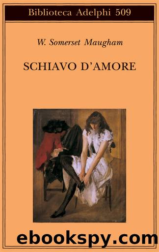 Maugham William Somerset - 1915 - Schiavo d'amore by Maugham William Somerset