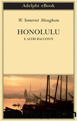 Maugham William Somerset - 1940 - Honolulu e altri racconti by Maugham WIlliam Somerset