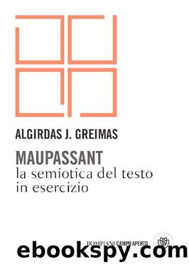 Maupassant. La semiotica del testo in esercizi by Algirdas Julien Greimas
