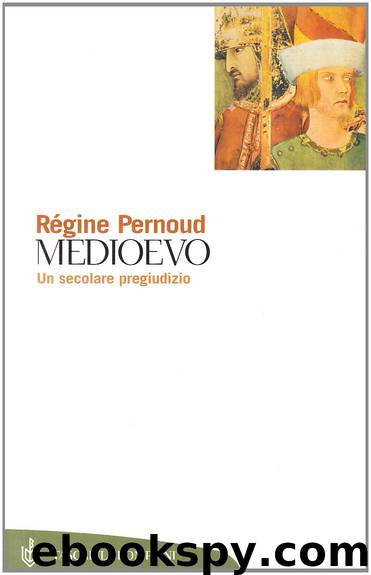 Medioevo, un secolare pregiudizio by Régine Pernoud