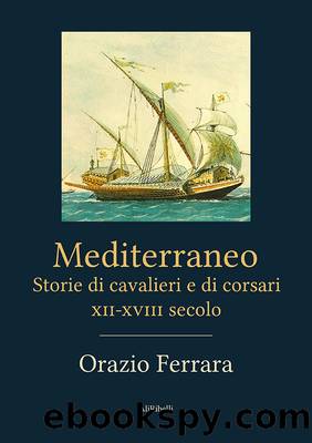 Mediterraneo. Storie di cavalieri e di corsari. XII-XVIII secolo by Orazio Ferrara