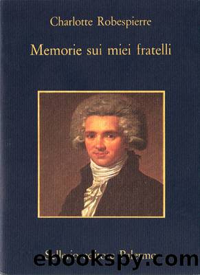 Memorie sui miei fratelli by Charlotte Robespierre