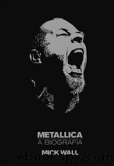 Metallica â a biografia by Mick Wall