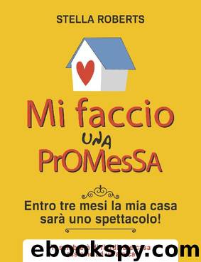 Mi faccio una promessa: Entro tre mesi la mia casa sarà uno spettacolo (Italian Edition) by Stella Roberts