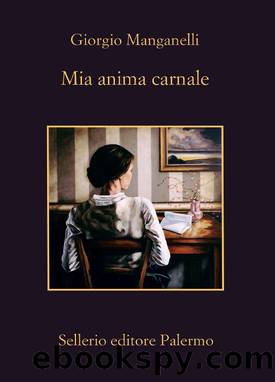 Mia anima carnale by Giorgio Manganelli;Salvatore Silvano Nigro;
