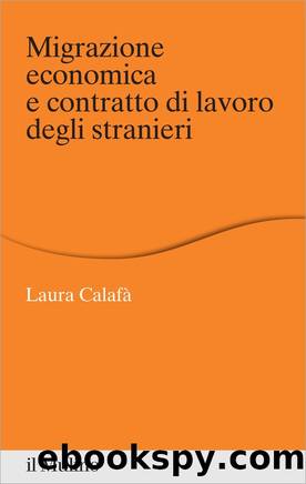 Migrazione economica e contratto di lavoro degli stranieri by Laura Calafà