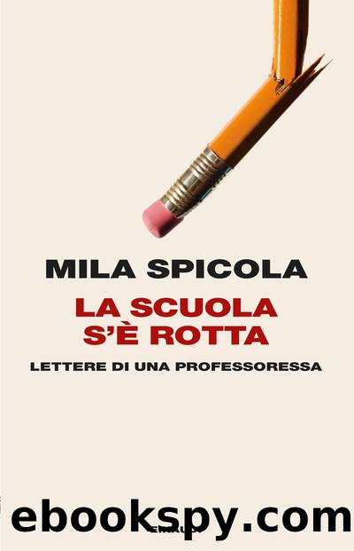 Mila Spicola by La scuola s'è rotta. Lettere di una professoressa (2021)
