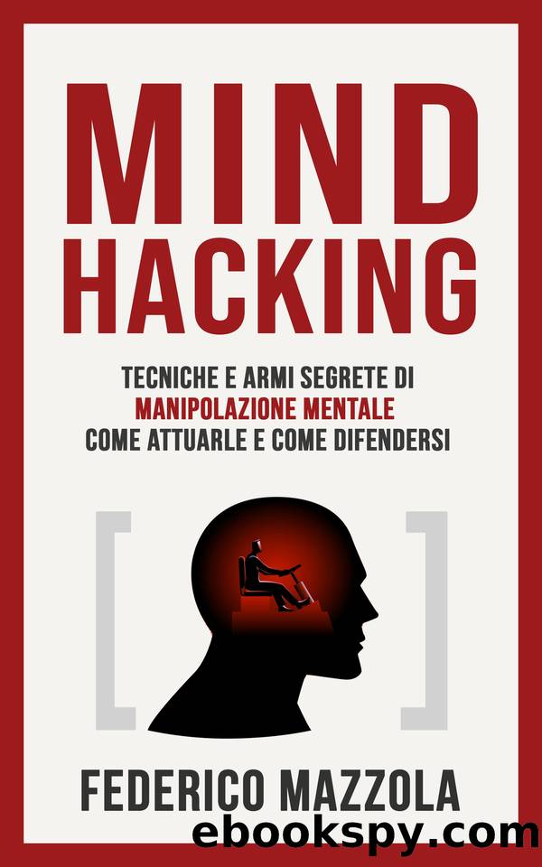 Mind Hacking: Tecniche e armi segrete di Manipolazione Mentale - Come attuarle e come difendersi (Italian Edition) by Mazzola Federico