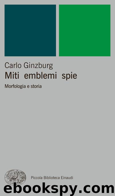 Miti emblemi spie. Morfologia e storia (2014) by Carlo Ginzburg