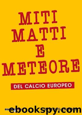 Miti, Matti e Meteore: del calcio europeo (Italian Edition) by Remo Gandolfi