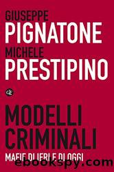 Modelli criminali. Mafie di ieri e di oggi by Giuseppe Pignatone & Michele Prestipino