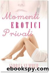 Momenti Erotici Privati (Italian Edition) by Andrea Summer