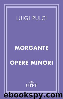 Morgante e opere minori by Luigi Pulci