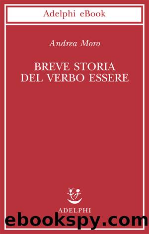 Moro Andrea - 2010 - Breve storia del verbo essere by Moro Andrea