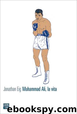 Muhammad Ali, la vita by Jonathan Eig