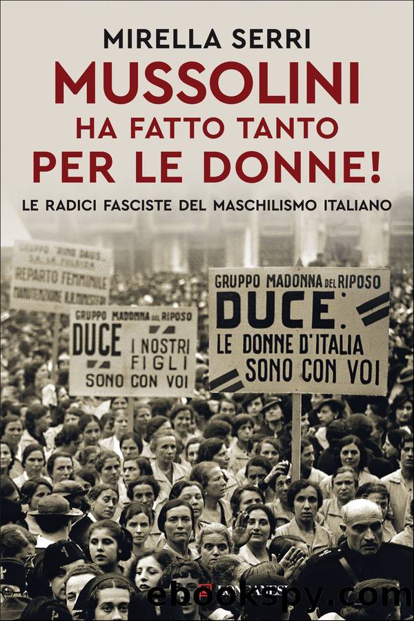 Mussolini ha fatto tanto per le donne! by Mirella Serri