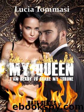My Queen - I am ready to share my throne #2 Hate Series (Italian Edition) by Lucia Tommasi
