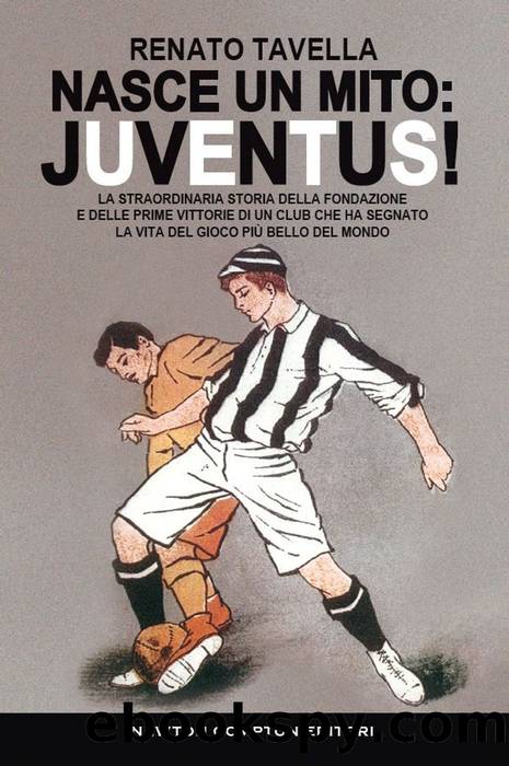 Nasce un mito: Juventus! by Renato Tavella