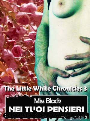 Nei Tuoi Pensieri - the Little White Chronicles 3 by Miss Black