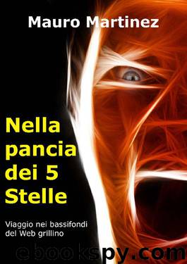 Nella pancia dei 5 Stelle: Viaggio nei bassifondi del Web grillino. (Italian Edition) by Mauro Martinez