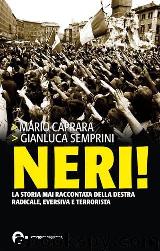 Neri! La storia mai raccontata della destra radicale, eversiva e terrorista (2012) by Mario Caprara Gianluca Semprini