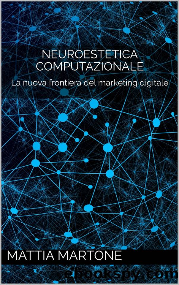Neuroestetica Computazionale: La nuova frontiera del marketing digitale (Italian Edition) by Martone Mattia