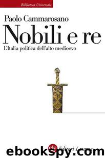 Nobili e re: L'Italia politica dell'alto medioevo by Paolo Cammarosano