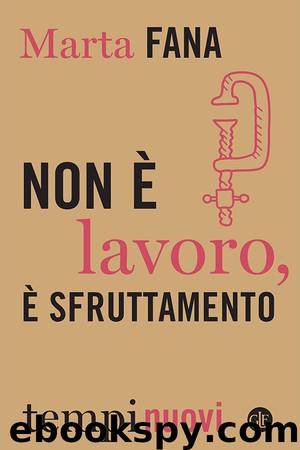 Non è lavoro, è sfruttamento (Italian Edition) by Marta Fana