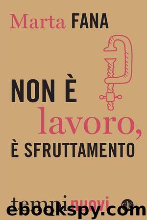 Non è lavoro, è sfruttamento by Marta Fana