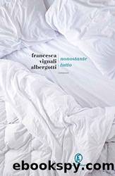 Nonostante tutto by Francesca Vignali Albergotti