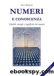Numeri e conoscenza: Simboli, energie e significato dei numeri (Italian Edition) by Iole Sesler