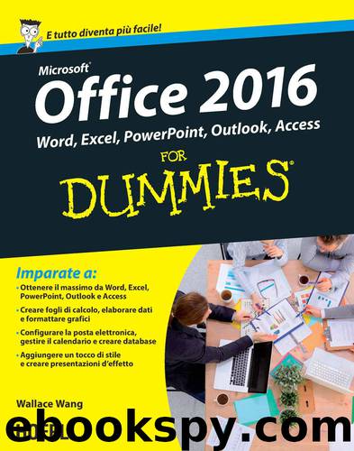 Office 2016 For Dummies: Word, Excel, Powerpoint, Outlook, Access (Italian Edition) by Wallace Wang
