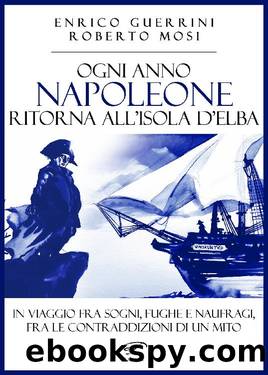 Ogni anno Napoleone ritorna all'isola d'Elba by Enrico Guerrini & Roberto Mosi