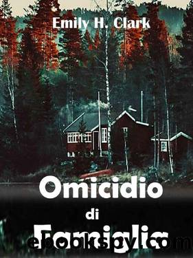 Omicidio di famiglia (Italian Edition) by Emily H. Clark
