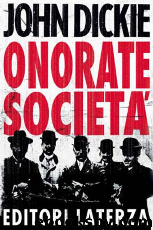 Onorate società. L'ascesa della mafia, della camorra e della 'ndrangheta by John Dickie