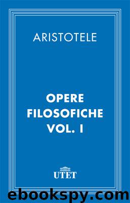 Opere filosofiche. Vol.I by Aristotele