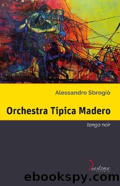Orchestra Tipica Madero. Tango noir (Italian Edition) by Alessandro Sbrogiò