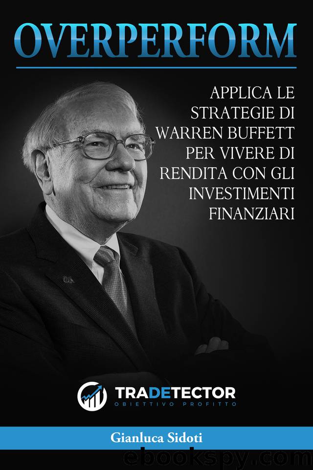 OverPerform: Applica le strategie di Warren Buffett per vivere di rendita con gli Investimenti Finanziari (Italian Edition) by Sidoti Gianluca