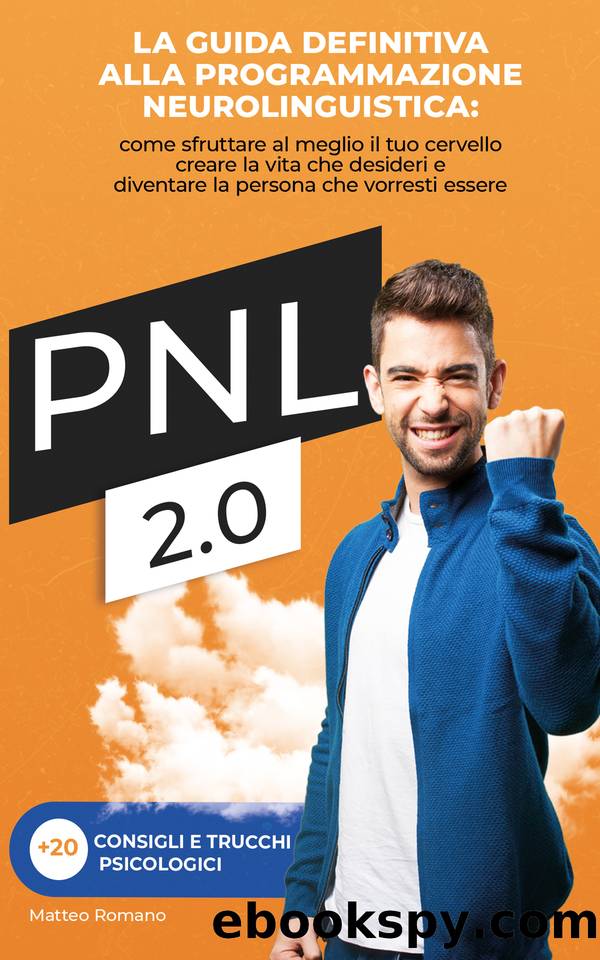 PNL 2.0: La guida definitiva alla programmazione neurolinguistica (Italian Edition) by Romano Matteo