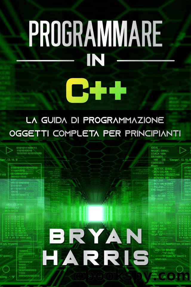 PROGRAMMARE IN C++: La guida di programmazione oggetti completa per principianti (Italian Edition) by Harris Bryan