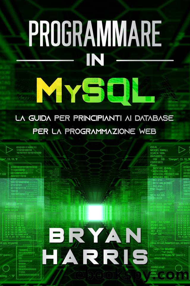 PROGRAMMARE IN MYSQL: La guida per principianti ai database per la programmazione web (Italian Edition) by Harris Bryan
